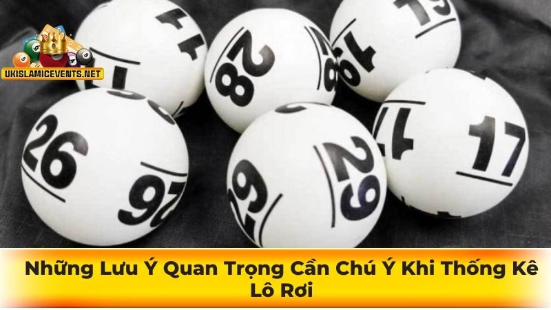 Những Lưu Ý Quan Trọng Cần Chú Ý Khi Thống Kê Lô Rơi